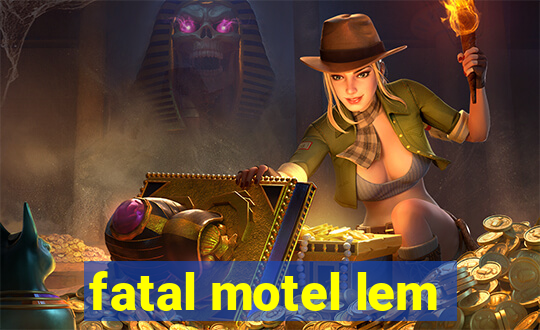 fatal motel lem