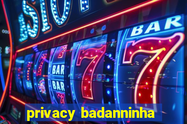 privacy badanninha