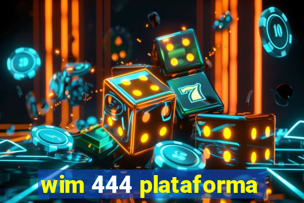 wim 444 plataforma