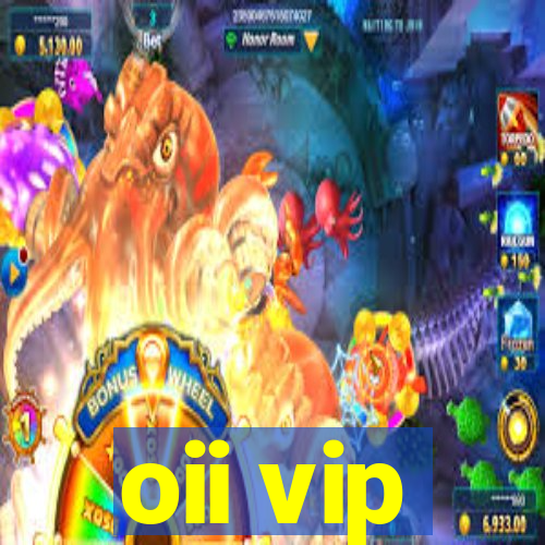 oii vip