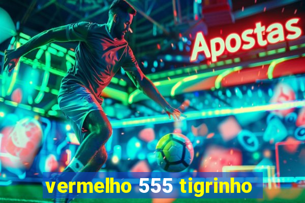 vermelho 555 tigrinho