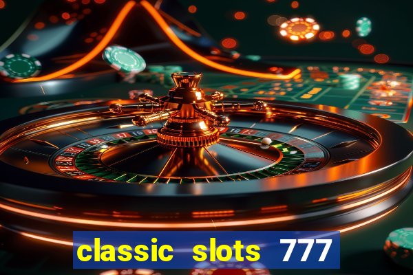 classic slots 777 paga mesmo