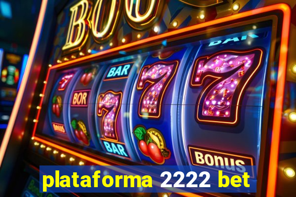 plataforma 2222 bet