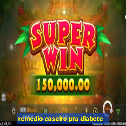 remedio caseiro pra diabete