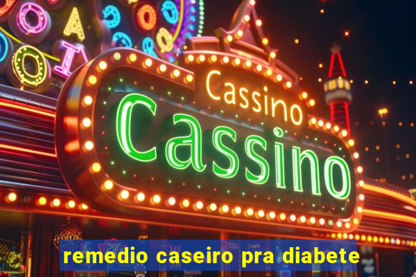 remedio caseiro pra diabete