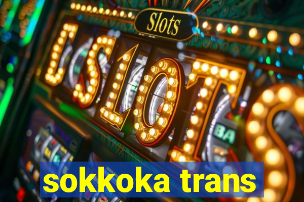 sokkoka trans