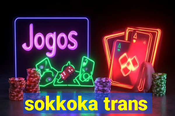 sokkoka trans