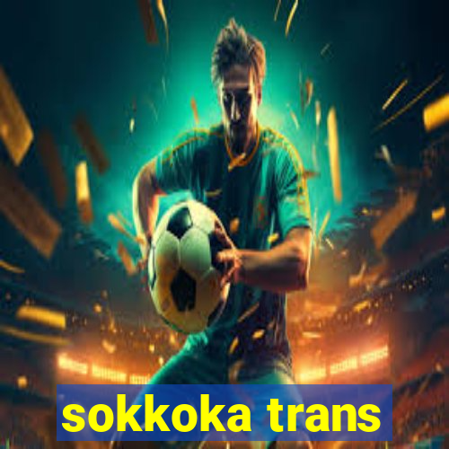 sokkoka trans