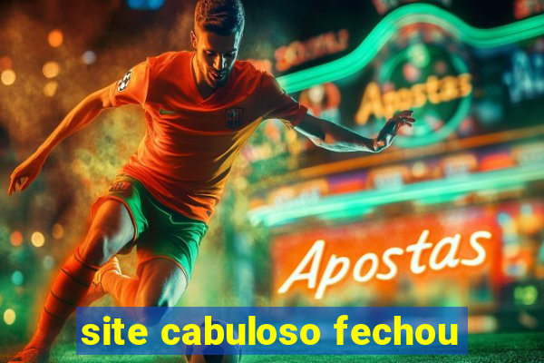 site cabuloso fechou