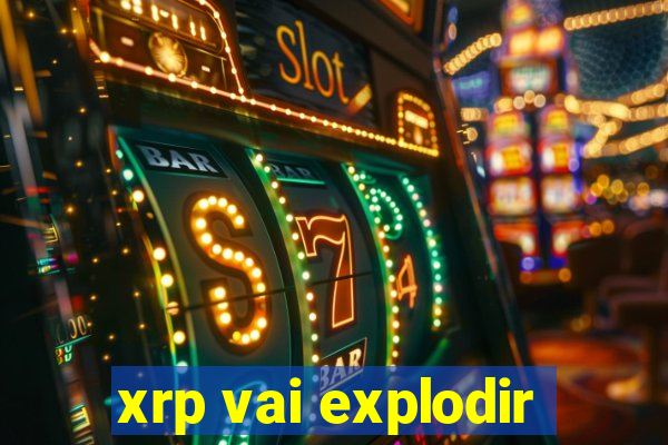 xrp vai explodir