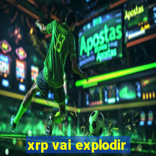 xrp vai explodir