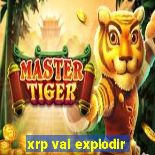 xrp vai explodir