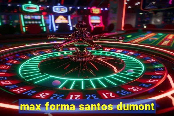 max forma santos dumont