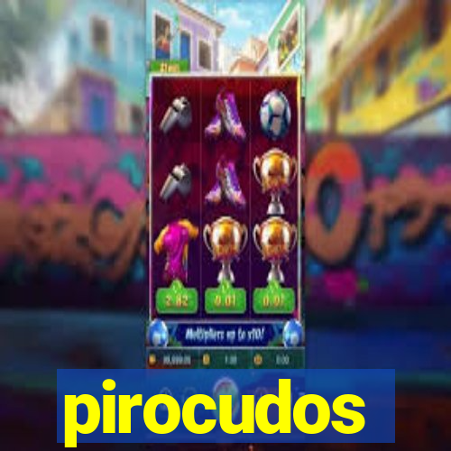 pirocudos