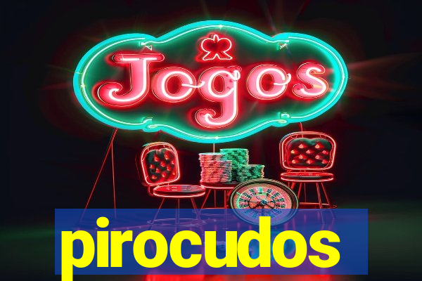 pirocudos