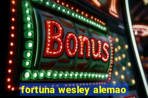 fortuna wesley alemao