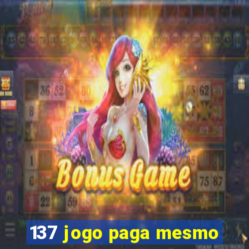 137 jogo paga mesmo