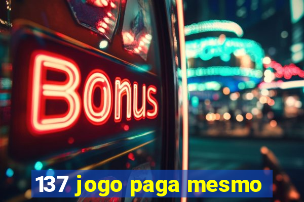 137 jogo paga mesmo