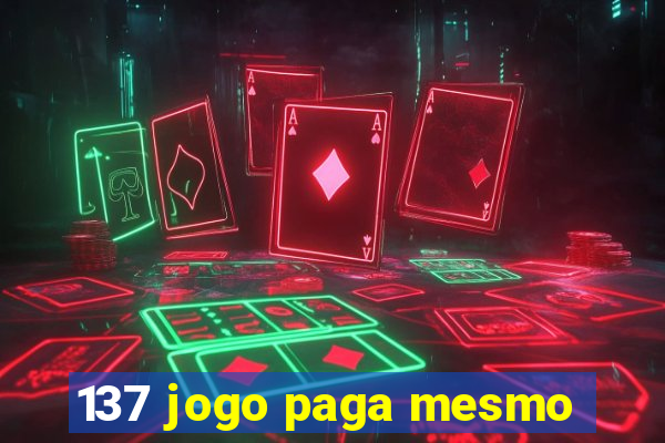 137 jogo paga mesmo