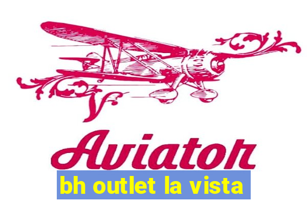 bh outlet la vista