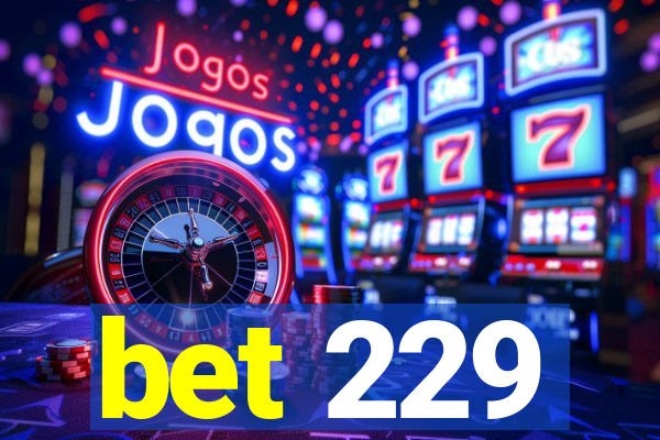 bet 229