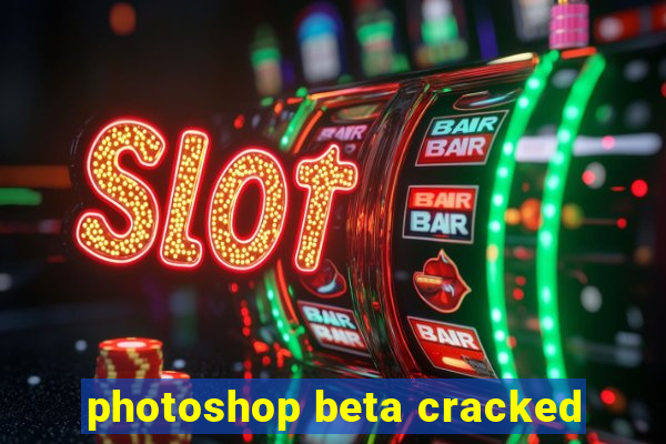 photoshop beta cracked