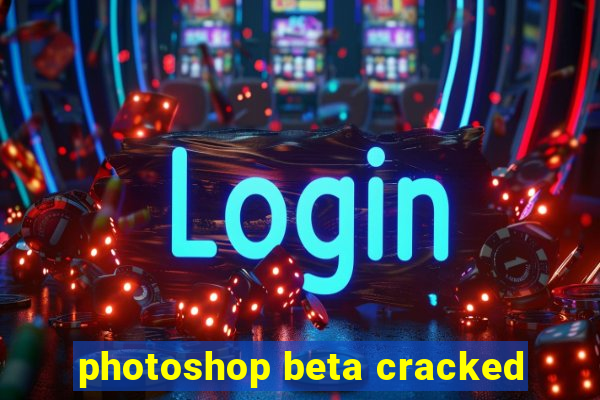 photoshop beta cracked