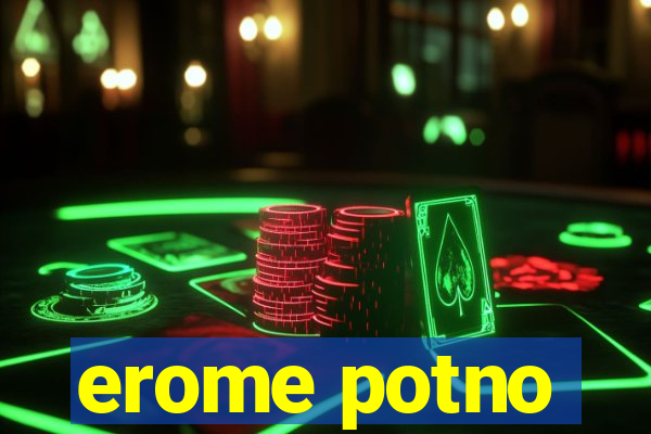 erome potno