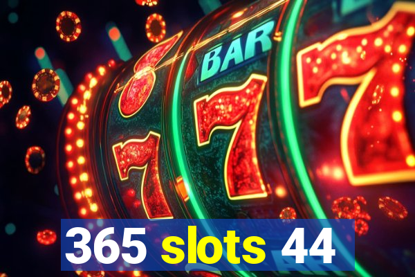 365 slots 44