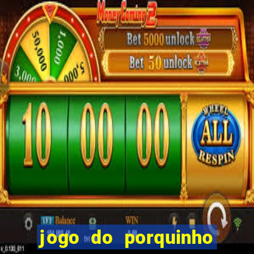 jogo do porquinho para ganhar dinheiro