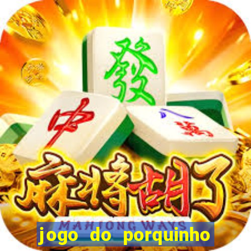 jogo do porquinho para ganhar dinheiro