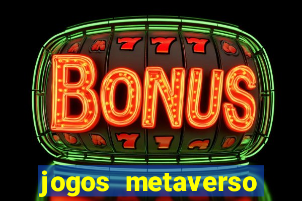 jogos metaverso para ganhar dinheiro