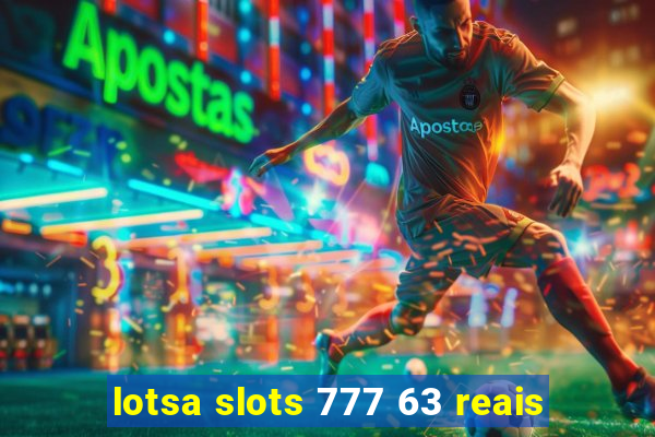 lotsa slots 777 63 reais