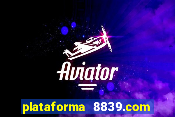 plataforma 8839.com é confiável