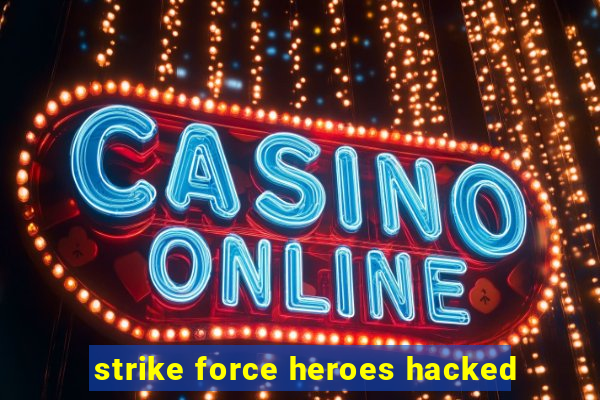 strike force heroes hacked