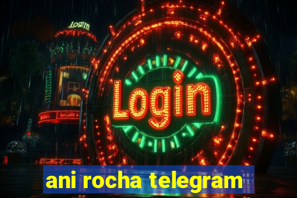 ani rocha telegram