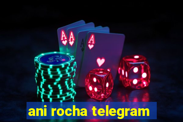 ani rocha telegram