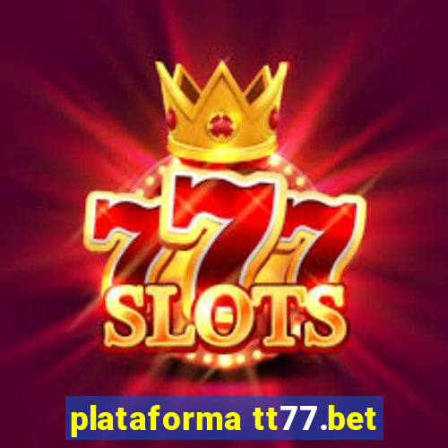 plataforma tt77.bet