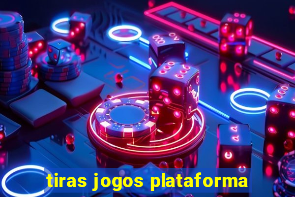 tiras jogos plataforma