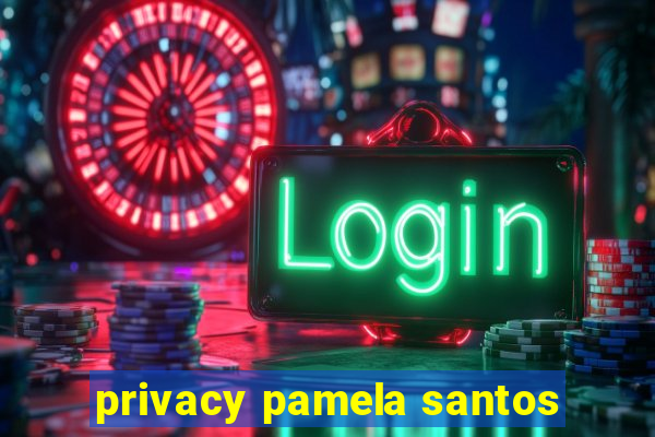 privacy pamela santos