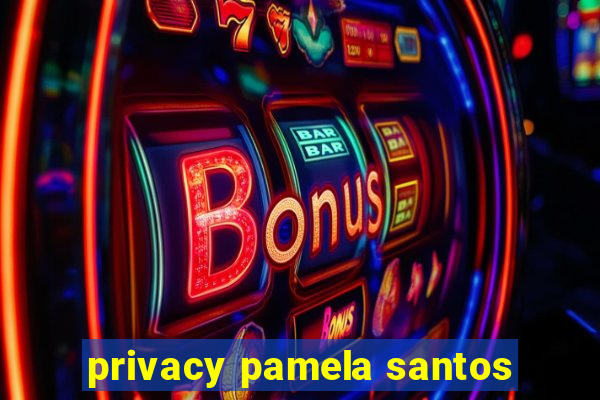 privacy pamela santos