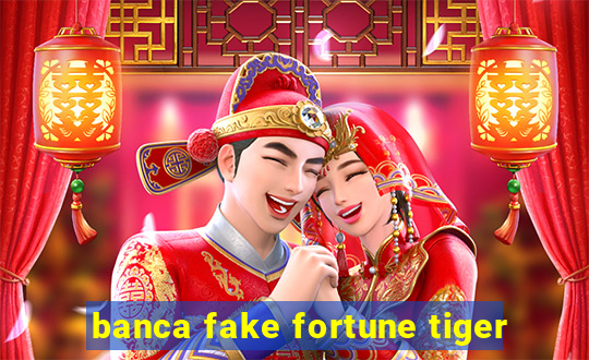 banca fake fortune tiger