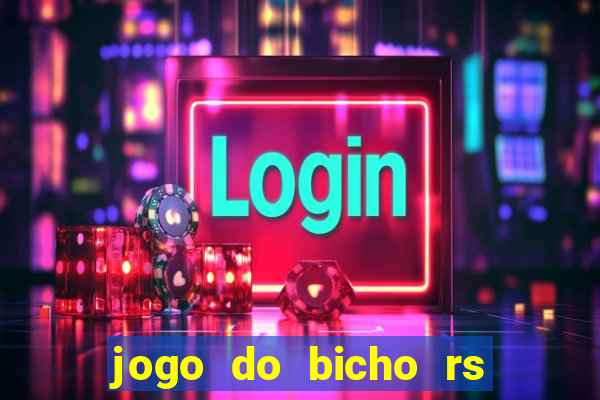 jogo do bicho rs resultado certo de hoje 14h 18h rs consulta