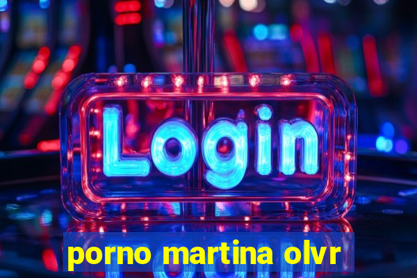 porno martina olvr