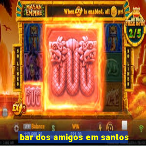 bar dos amigos em santos