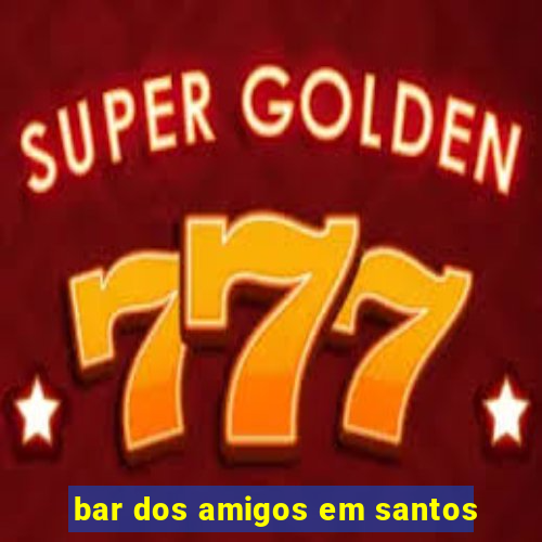 bar dos amigos em santos