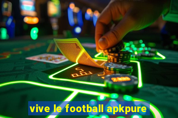 vive le football apkpure