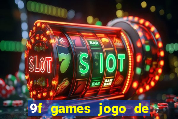 9f games jogo de ganhar dinheiro