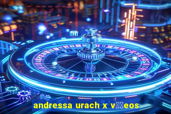 andressa urach x v閾哾eos