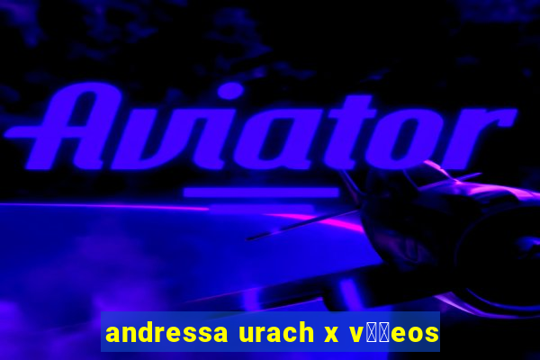 andressa urach x v閾哾eos